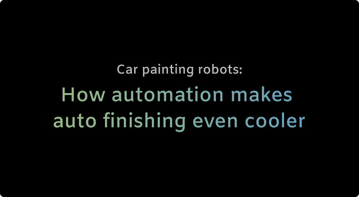 Car painting robots: How automation makes auto finishing even cooler