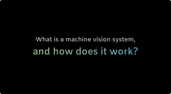 What is a machine vision system, and how does it work?