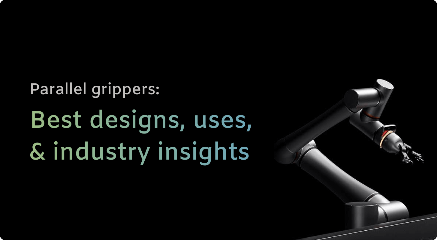 Parallel grippers: Best designs, uses, & industry insights