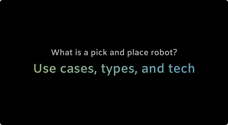 Pick and place robots 101: On-demand automated speed