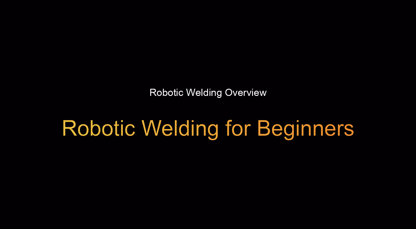 Robotic welding cells: A beginner’s guide
