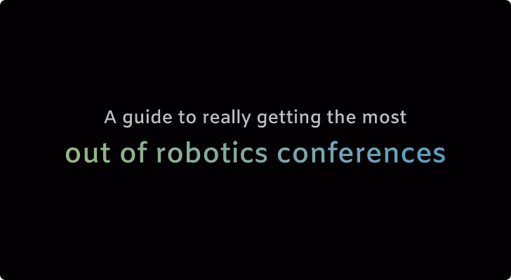 A guide to really getting the most out of robotics conferences