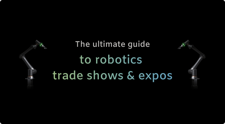 The ultimate guide to robotics trade shows & expos