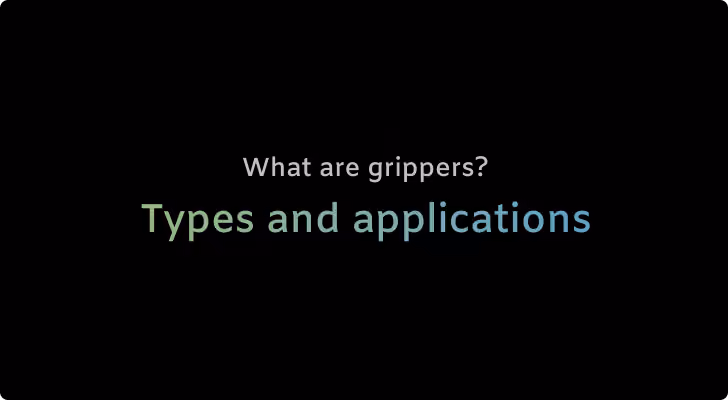 What are grippers? Key types, benefits, and cost breakdown