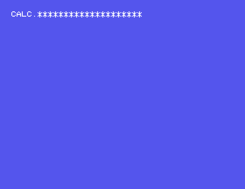CALC. and a line of asterisks while the program works out the frames