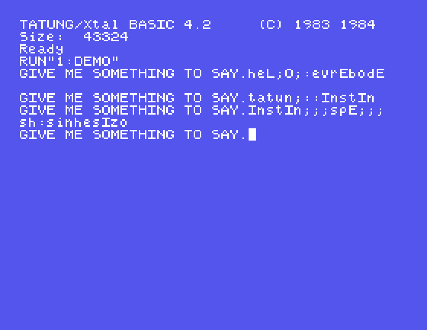 DEMO with the three examples typed in, each answered by the next GIVE ME SOMETHING TO SAY prompt