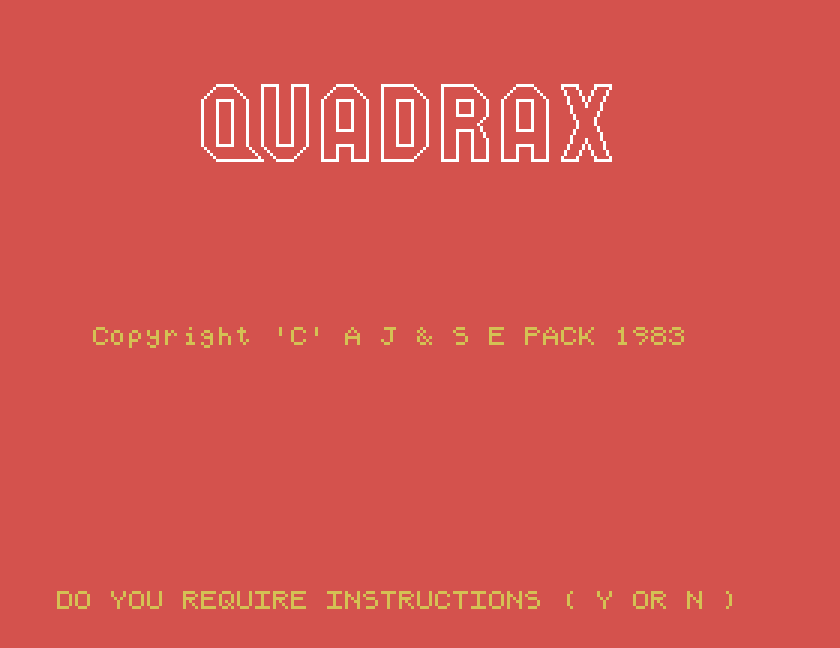 Quadrax title screen: Copyright 'C' A J & S E Pack 1983, Do you require instructions