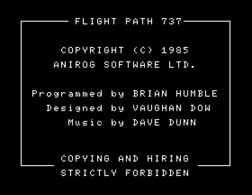 Flight Path 737 title screen: Copyright (C) 1985 Anirog Software Ltd, programmed by Brian Humble, designed by Vaughan Dow, music by Dave Dunn