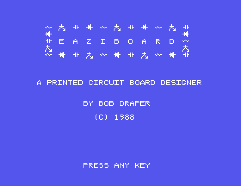 EAZIBOARD in a decorated box, A PRINTED CIRCUIT BOARD DESIGNER, BY BOB DRAPER, (C) 1988, PRESS ANY KEY
