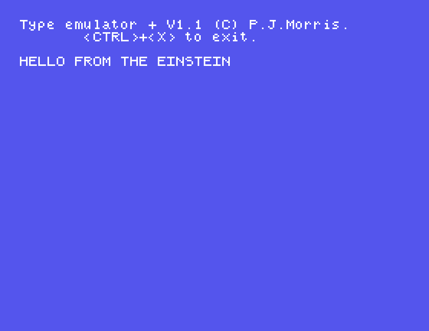 Type emulator V1.1, CTRL+X to exit, and HELLO FROM THE EINSTEIN typed