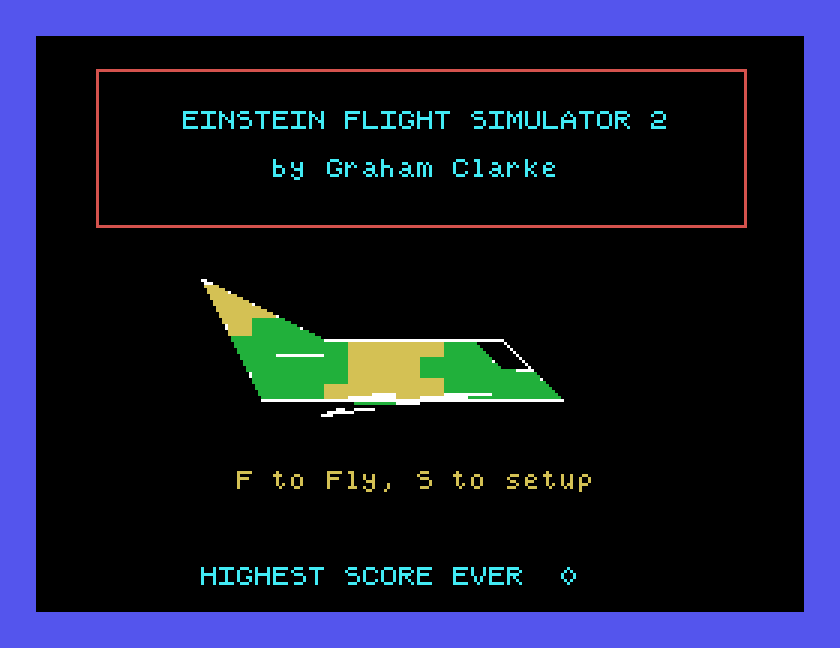 The Einstein Flight Simulator 2 title screen: by Graham Clarke, a jet in green and gold camouflage, F to Fly, S to setup, and the highest score ever