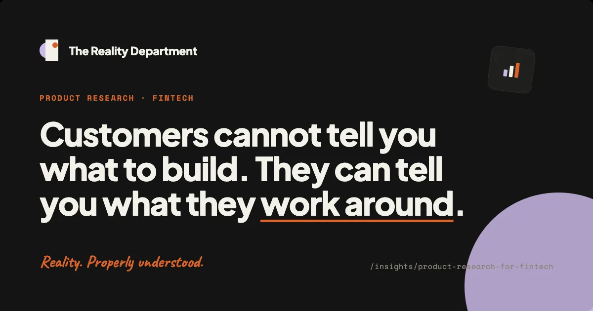 Title card: Customers cannot tell you what to build. They can tell you what they work around.