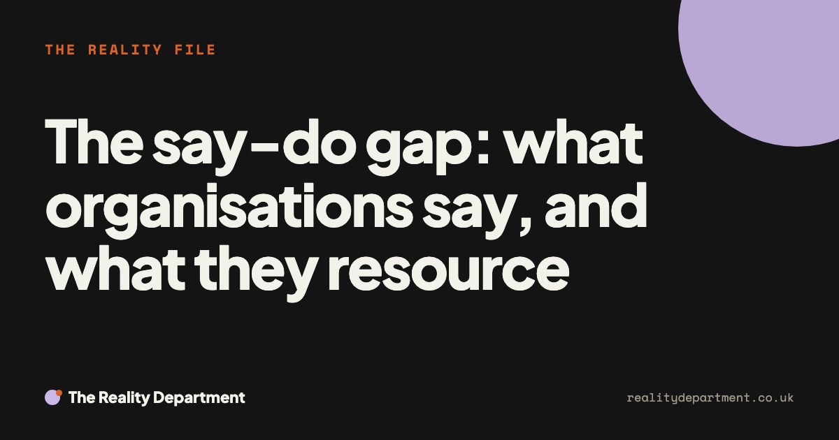 The say-do gap: what organisations say, and what they resource