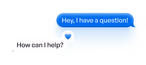 Chat messages with blue bubble saying 'Hey, I have a question!' and white bubble replying 'How can I help?'