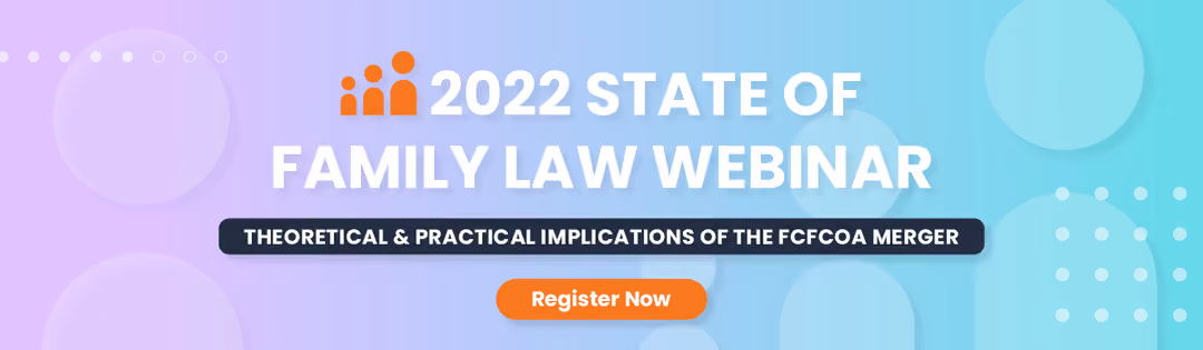 State of Family Law Webinar: Practical and Theoretical Insights into the FCFCOA Merger