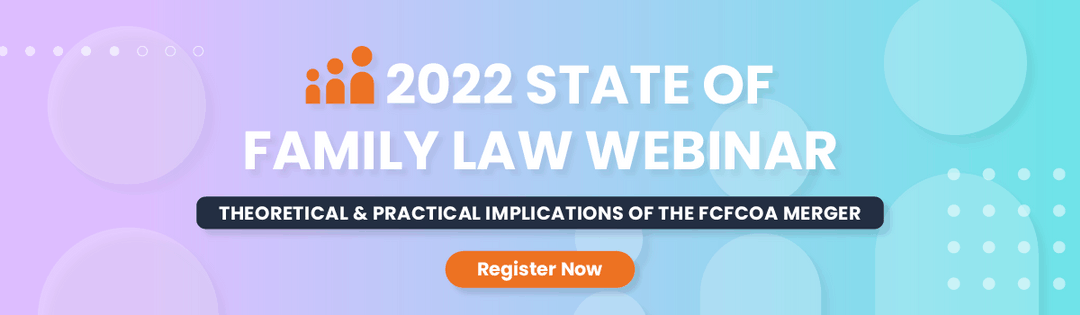 State of Family Law Webinar: Practical and Theoretical Insights into the FCFCOA Merger