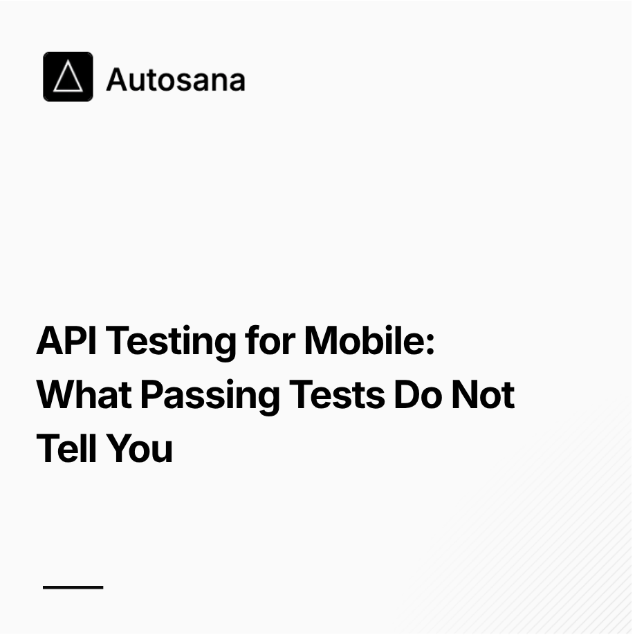 API Testing for Mobile: What Passing Tests Do Not Tell You