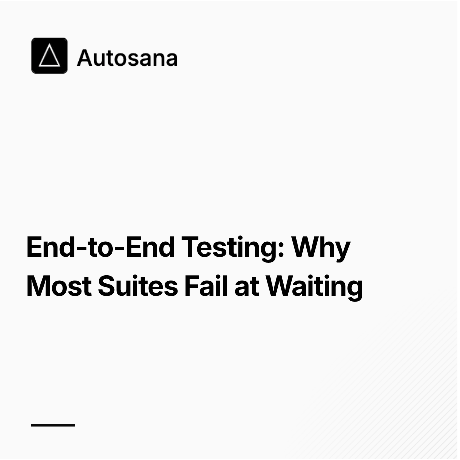 End-to-End Testing: Why Most Suites Fail at Waiting