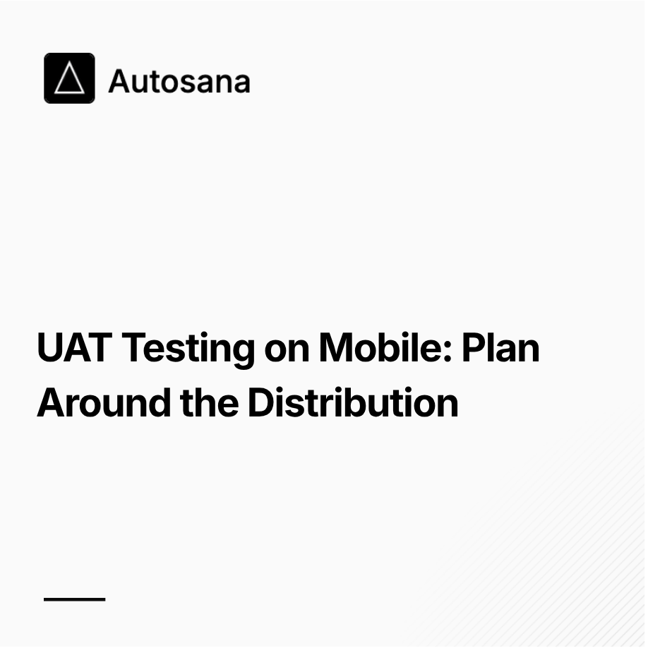 UAT Testing on Mobile: Plan Around the Distribution