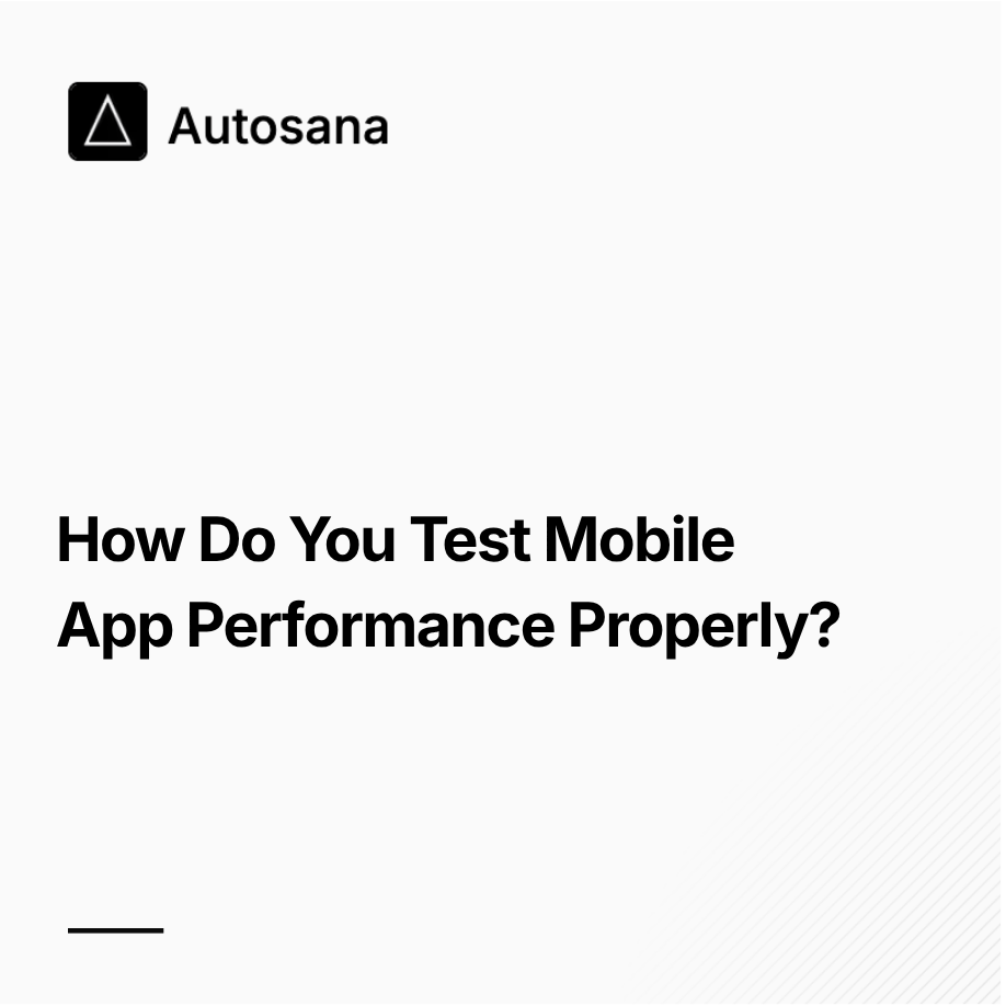 How Do You Test Mobile App Performance Properly?