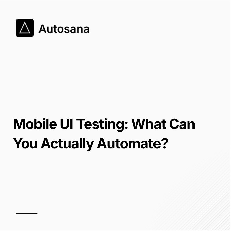 Mobile UI Testing: What Can You Actually Automate?