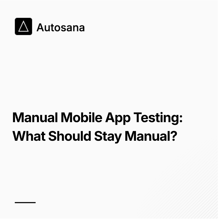 Manual Mobile App Testing: What Should Stay Manual?