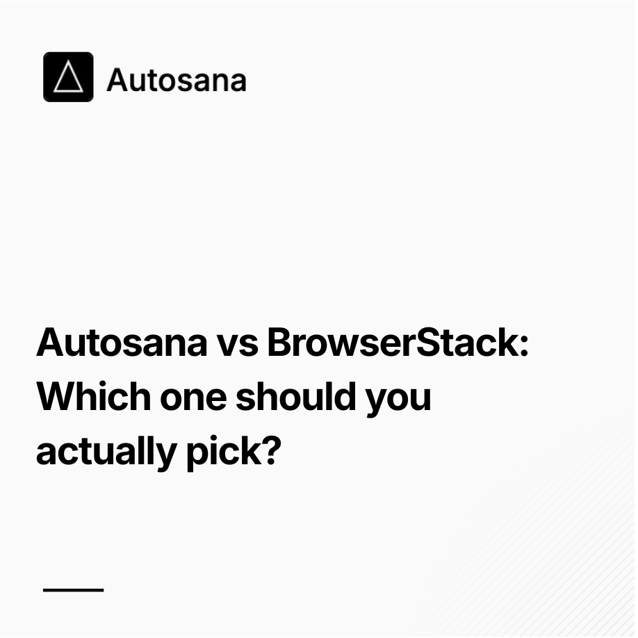 Autosana vs BrowserStack : Which one should you actually pick?