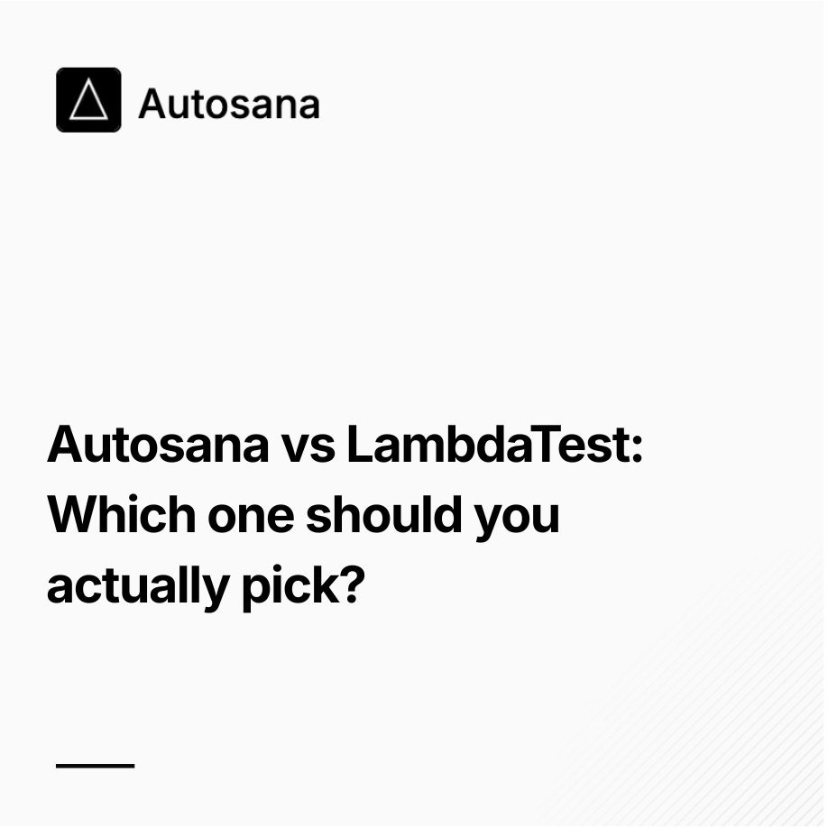 Autosana vs LambdaTest : Which one should you actually pick?