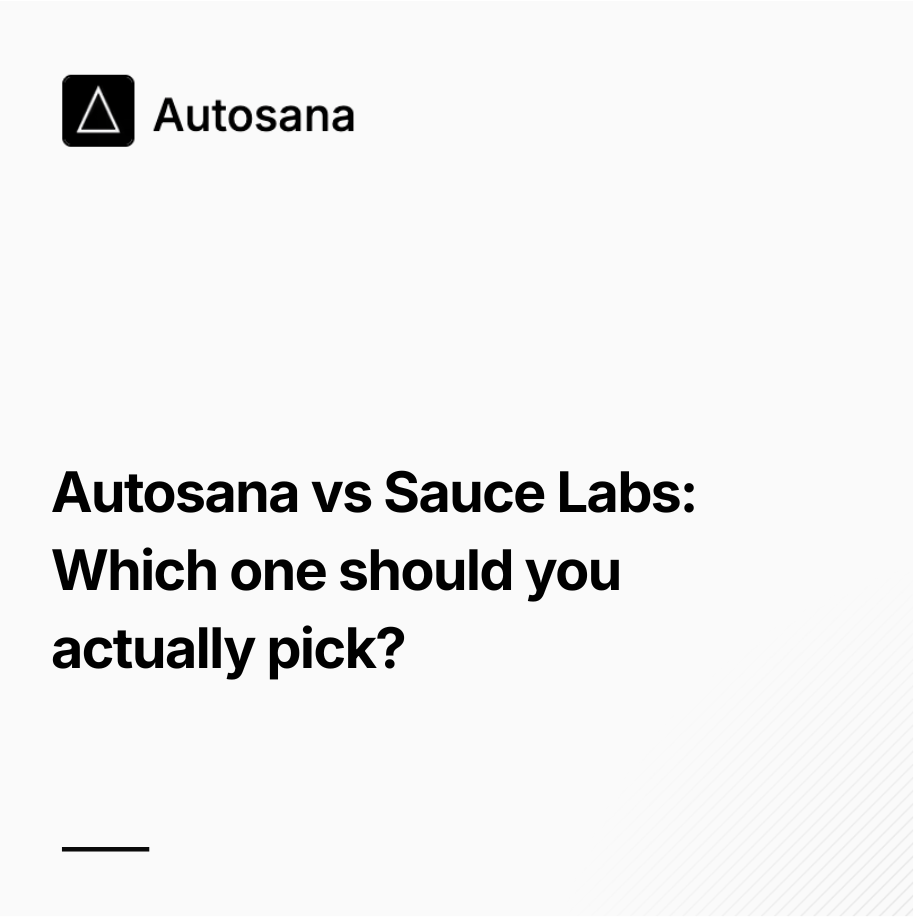 Autosana vs Sauce Labs: Which one should you actually pick?
