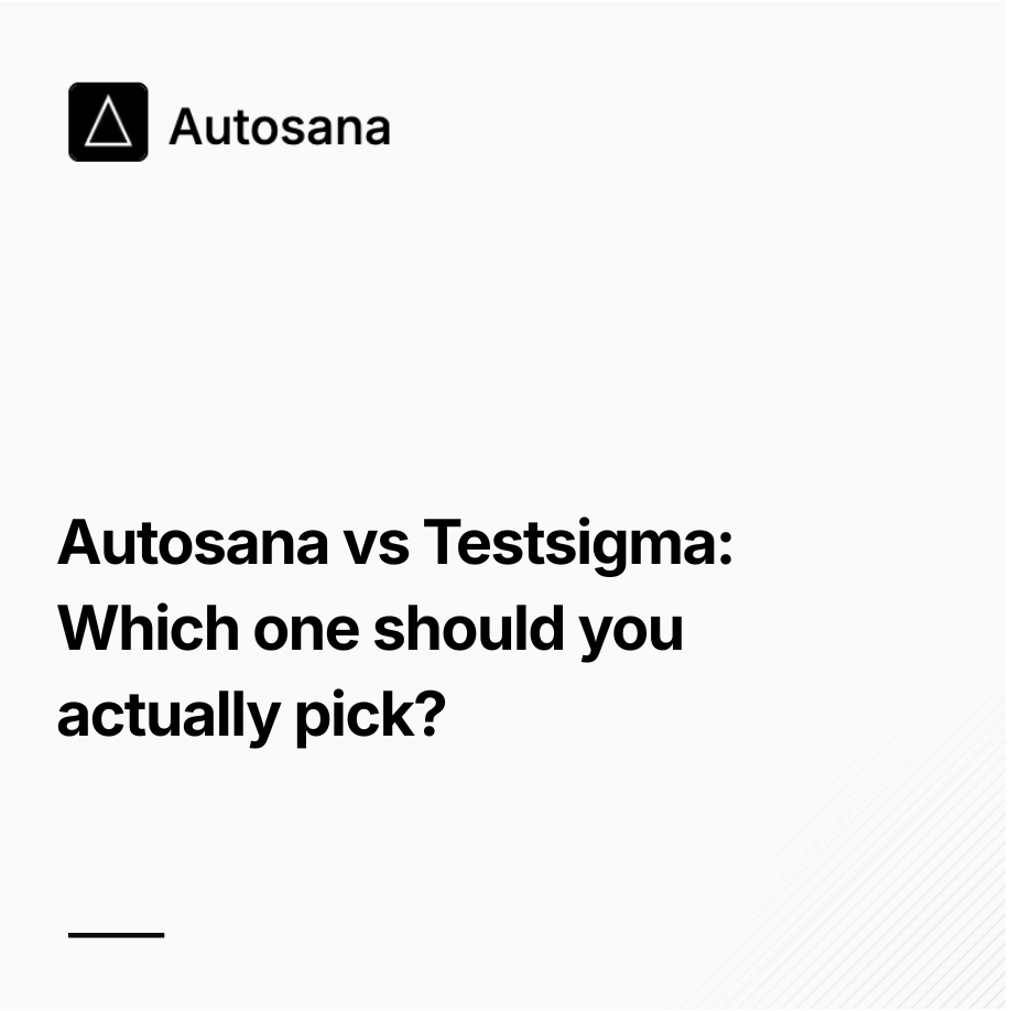 Autosana vs Testsigma : Which one should you actually pick?