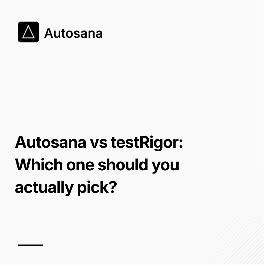 Autosana vs TestRigor : Which one should you actually pick?
