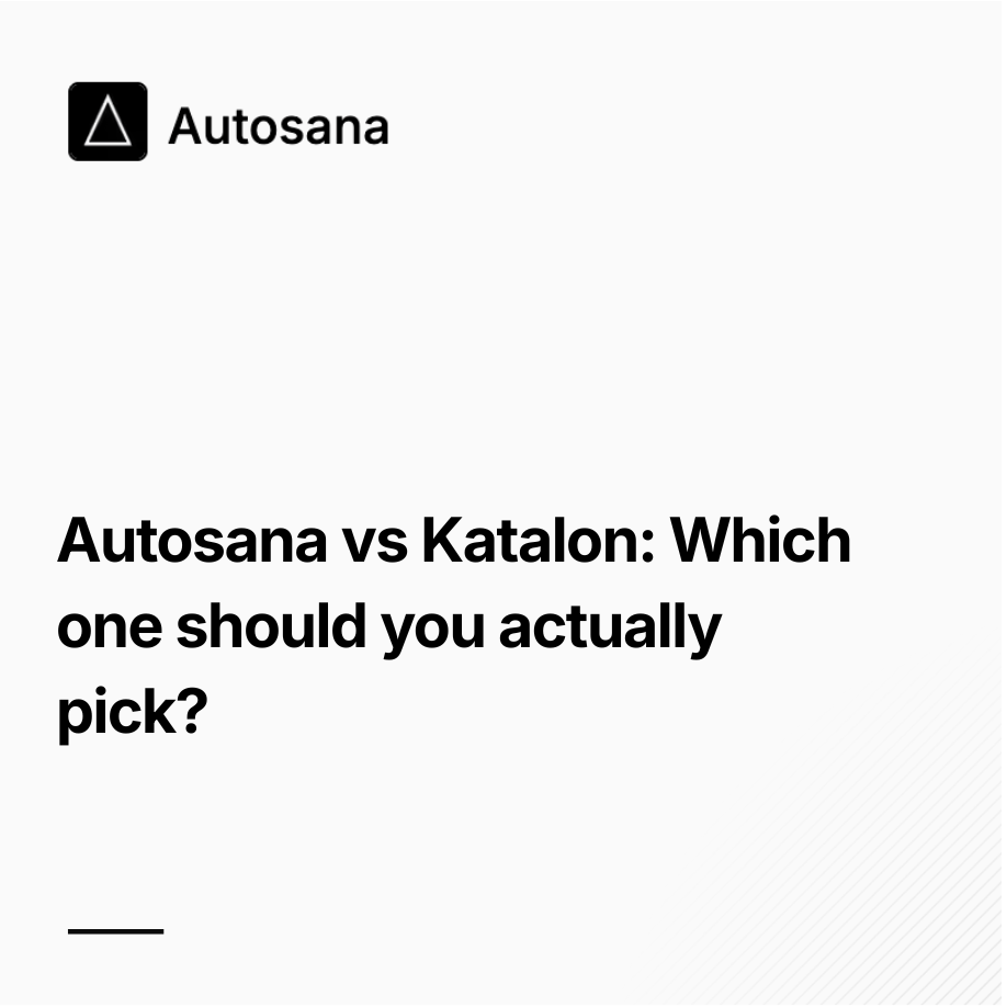 Autosana vs Katalon: Which one should you actually pick?