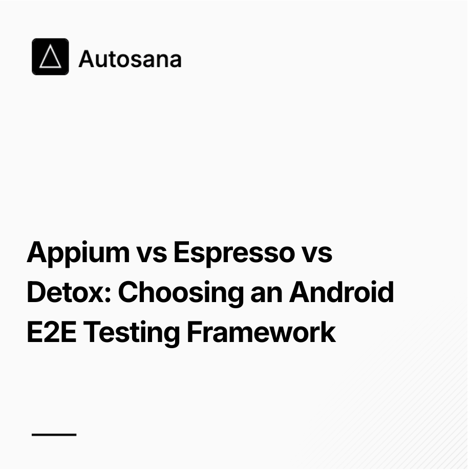 Appium vs Espresso vs Detox: Choosing an Android E2E Testing Framework