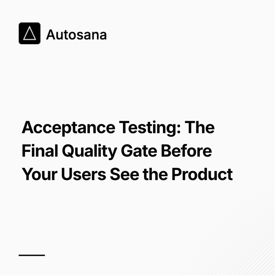 Acceptance Testing: The Final Quality Gate Before Your Users See the Product