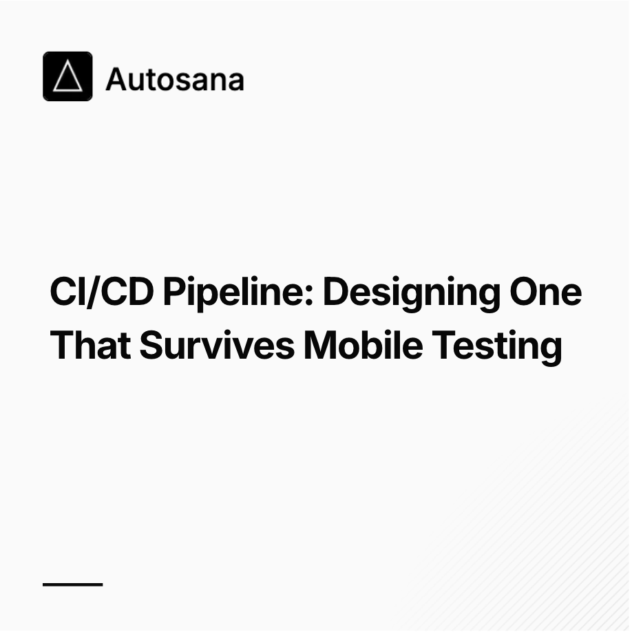 CI/CD Pipeline: Designing One That Survives Mobile Testing