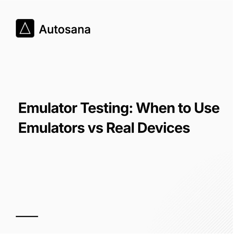 Emulator Testing: When to Use Emulators vs Real Devices