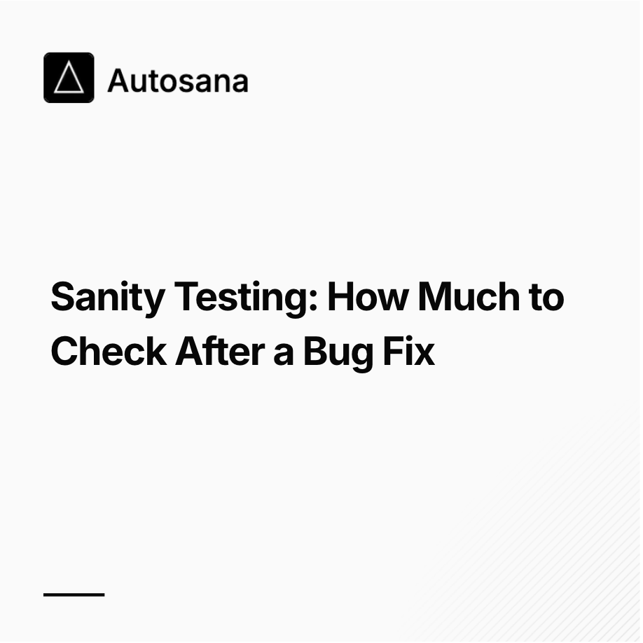 Sanity Testing: How Much to Check After a Bug Fix