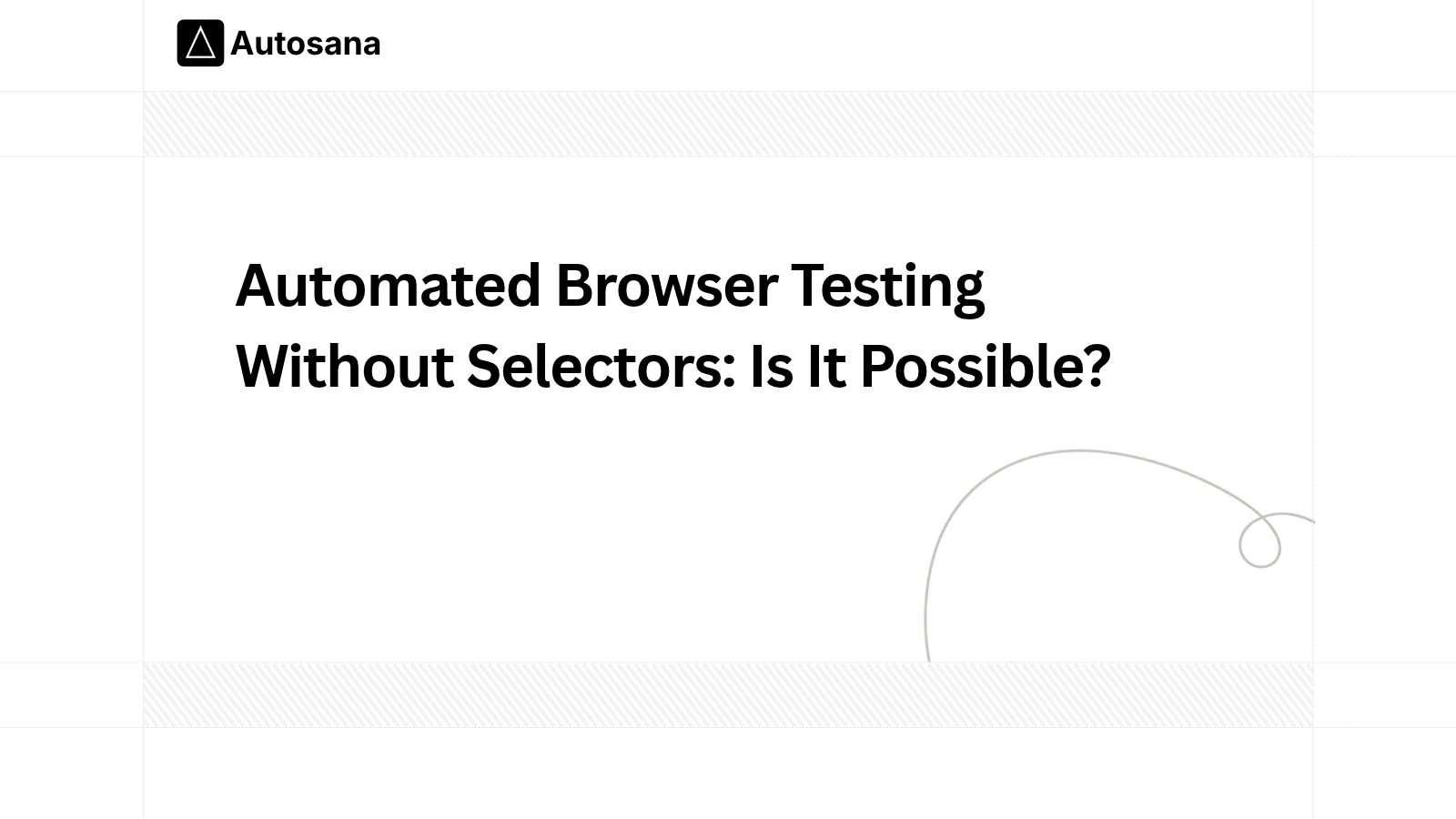 Automated Browser Testing Without Selectors: Is It Possible?