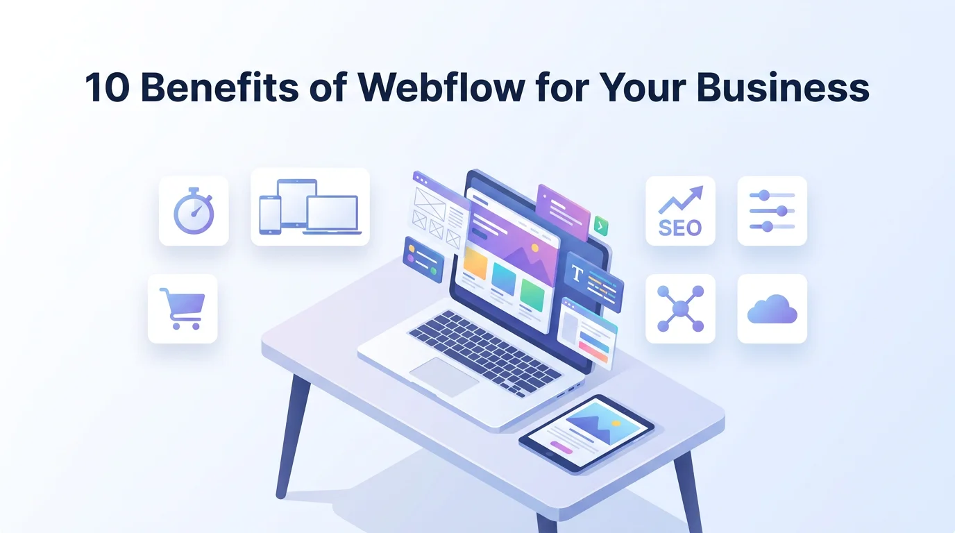 10 Benefits of Webflow for Your Business