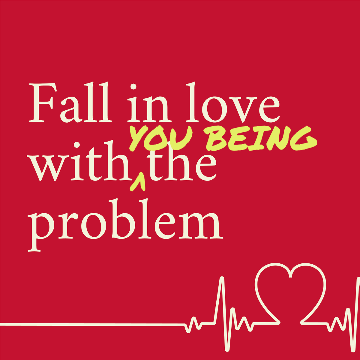 Fall in love with the problem