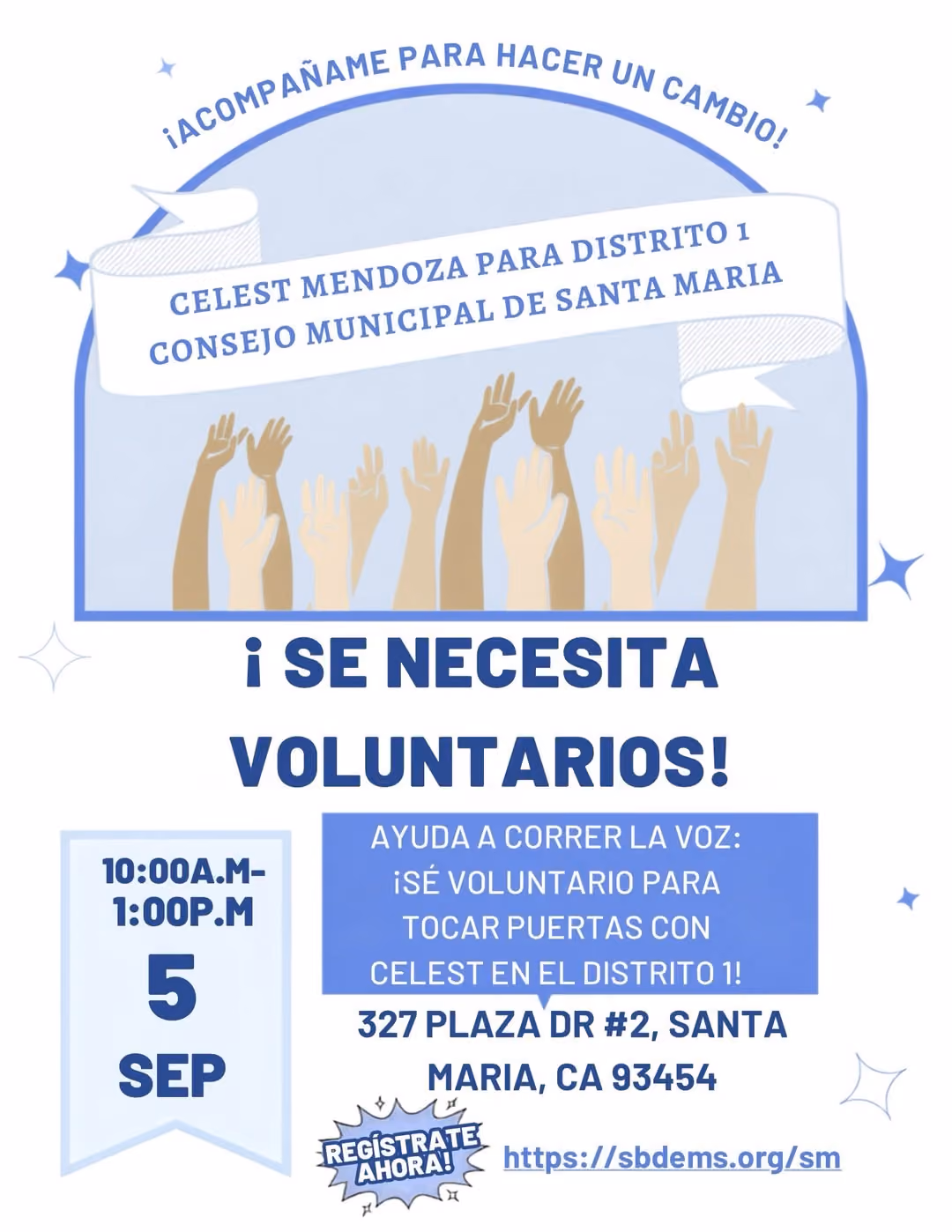 Volante en español: se necesitan voluntarios para tocar puertas con Celest Mendoza para el Distrito 1, Consejo Municipal de Santa Maria. 5 de septiembre, de 10:00 AM a 1:00 PM en 327 Plaza Dr #2, Santa Maria, CA 93454. Regístrate en sbdems.org/sm.