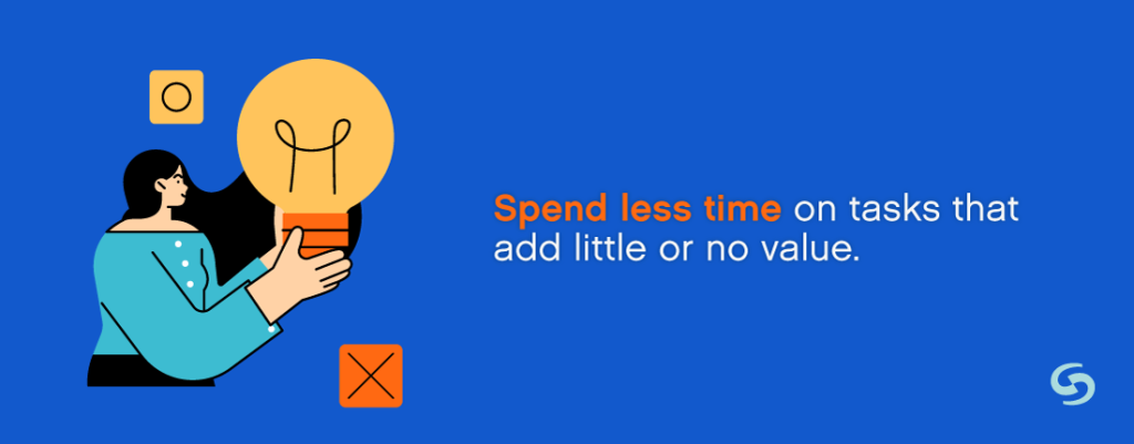 Spend less time on tasks with no value