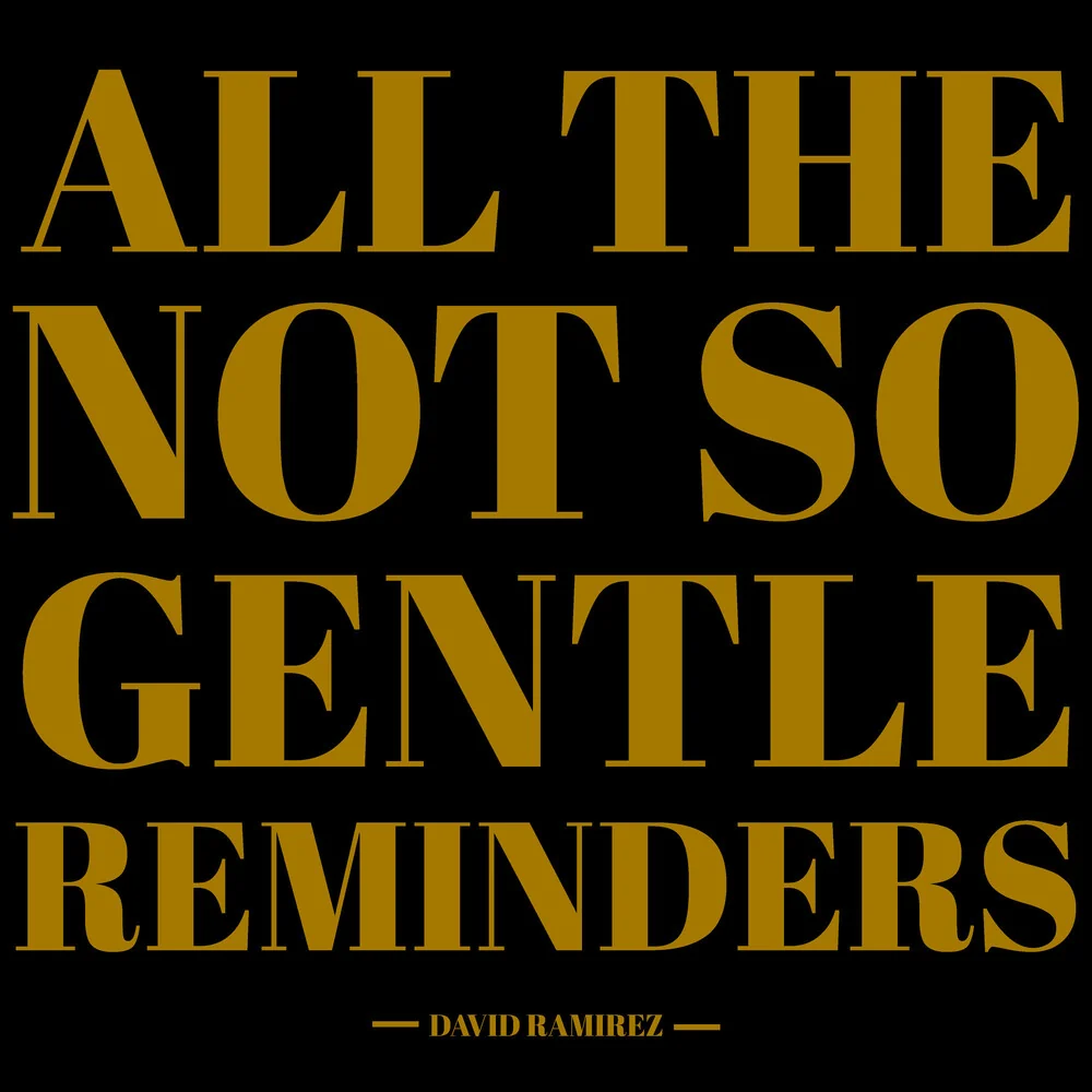 All the Not So Gentle Reminders by David Ramirez — album cover, vinyl pressed at Gold Rush Vinyl in Austin, Texas