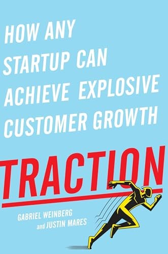 Cover of Traction: How Any Startup Can Achieve Explosive Customer Growth by Gabriel Weinberg; Justin Mares