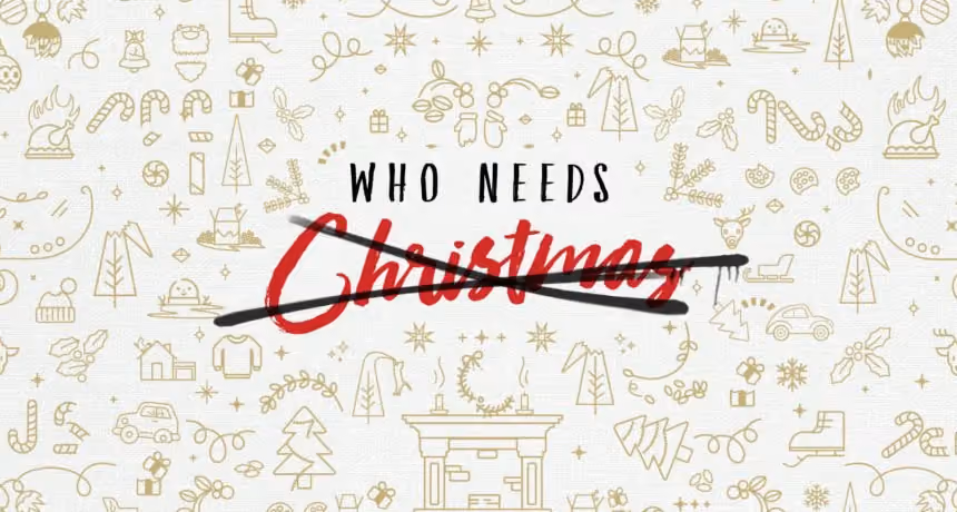 Text reads Who Needs Christmas with word Christmas crossed out over festive holiday icons background.