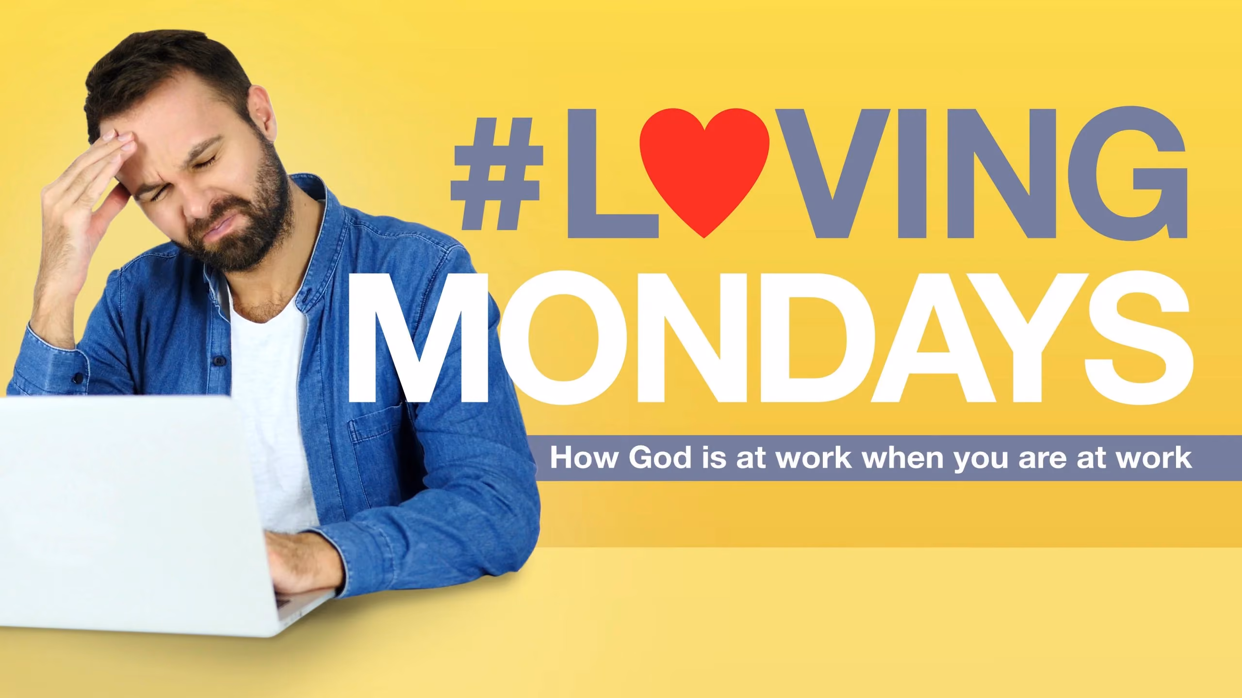 Man at laptop with frustrated expression against yellow background with text #LovingMondays and God at work when you are at.