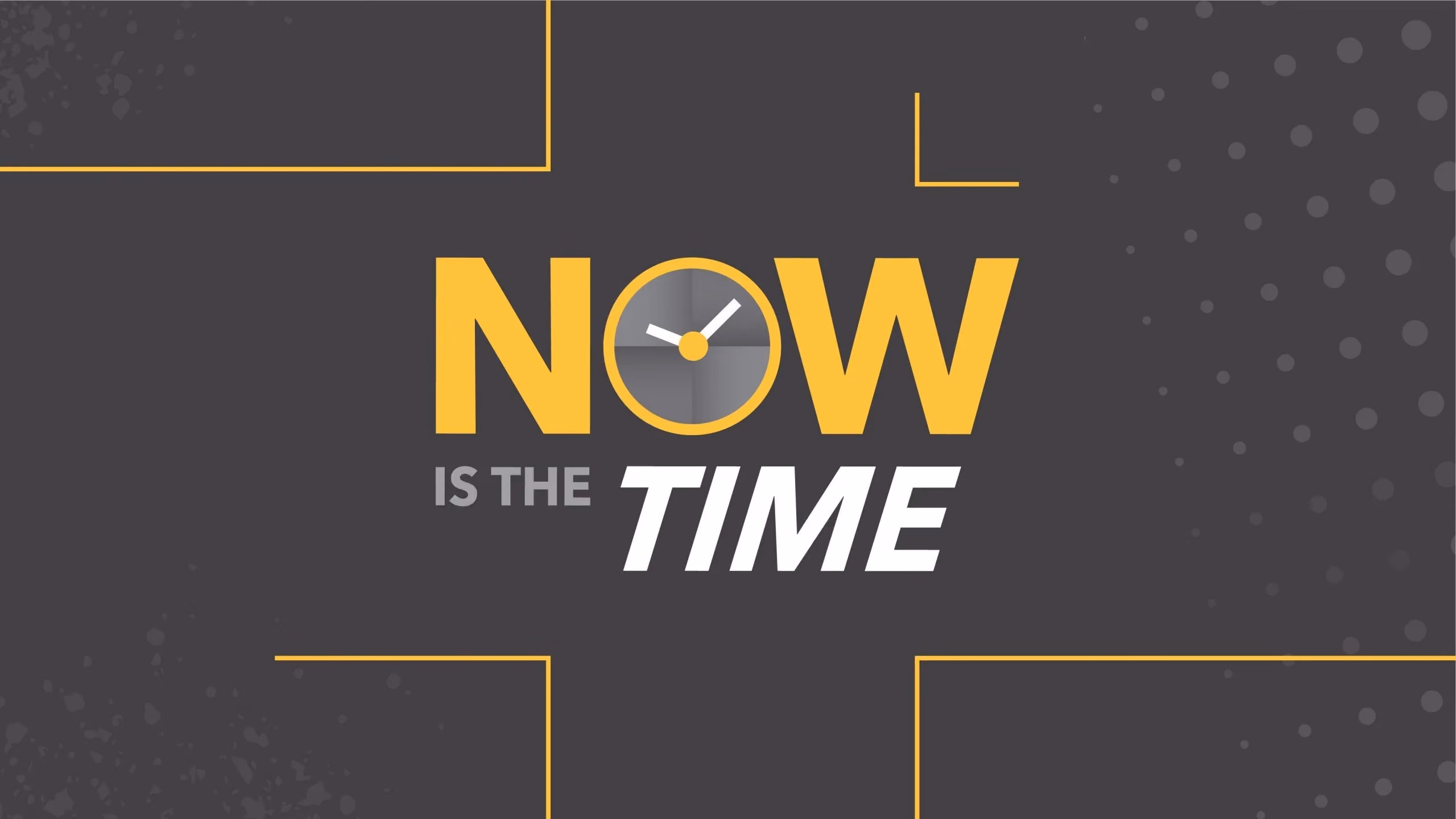 Graphic with text 'NOW IS THE TIME' and clock icon replacing 'O' on 'NOW' against dark background with yellow lines and dots.