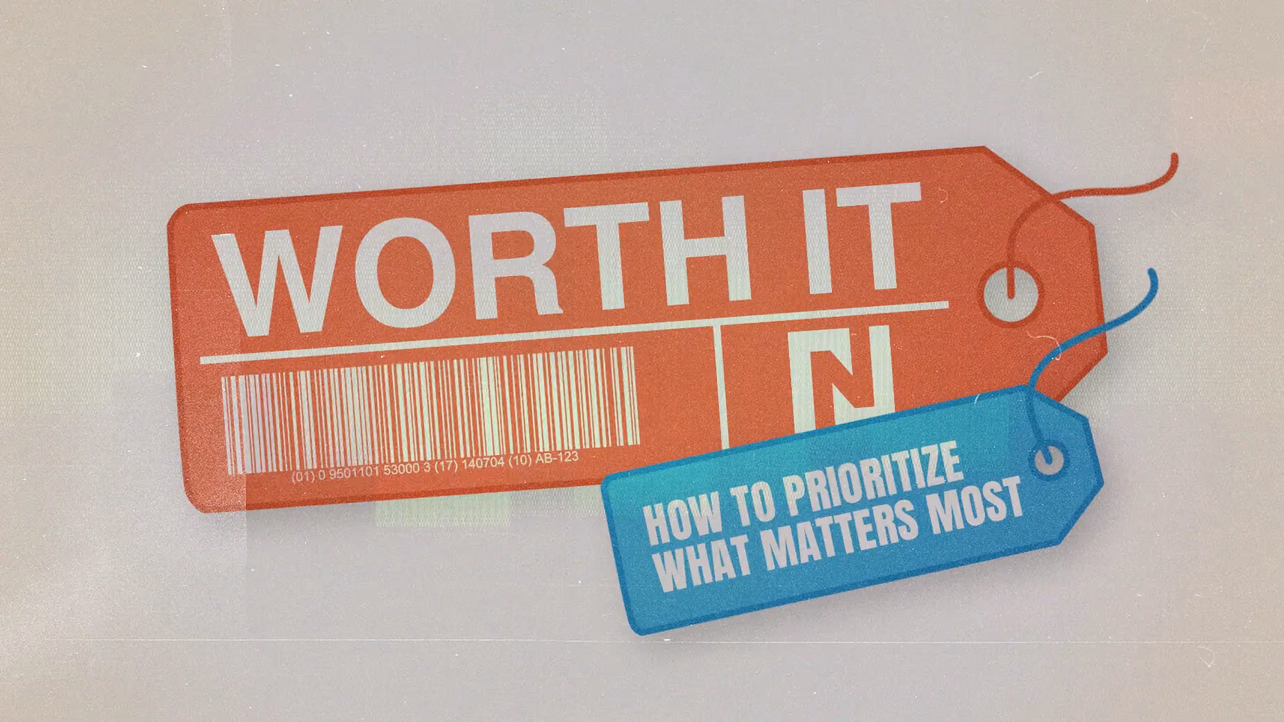 Two price tags one reads WORTH IT with barcode the other reads HOW TO PRIORITIZE WHAT MATTERS MOST.