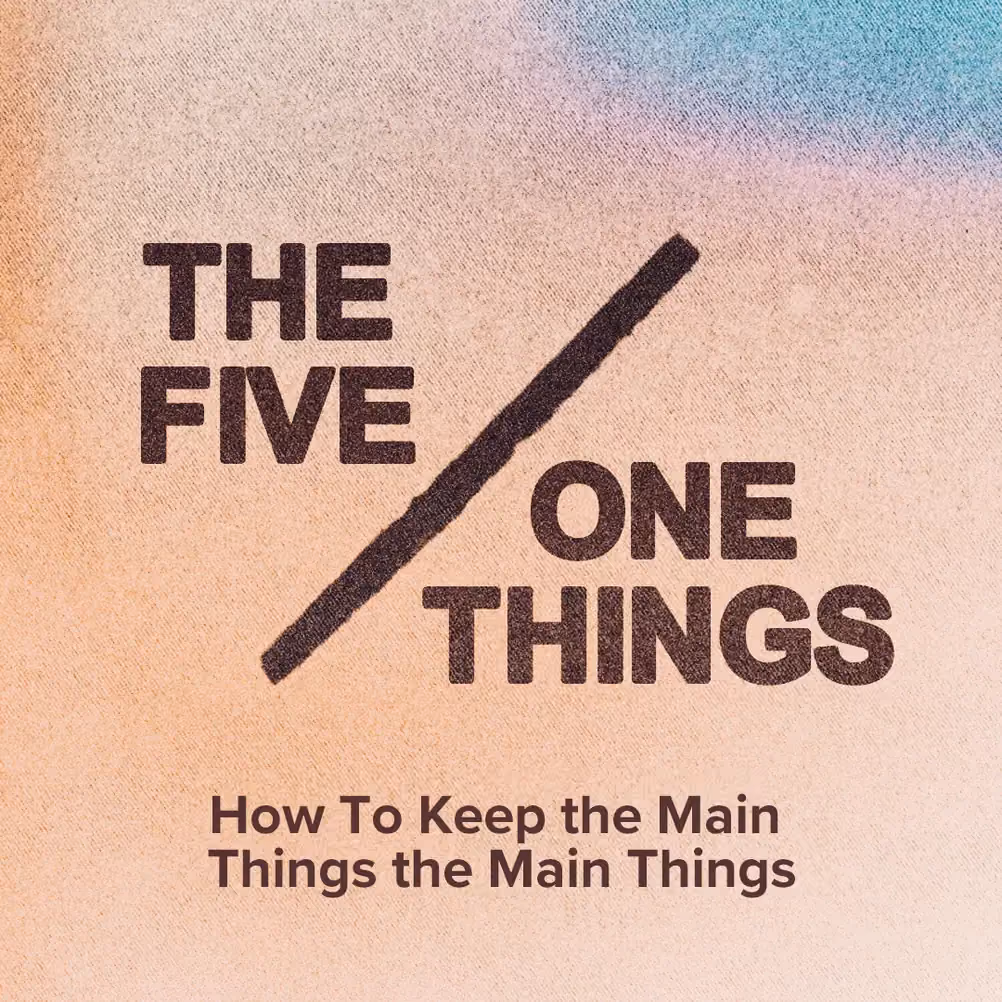 Text reads The Five One Things with subtitle How To Keep the Main Things the Main Things.