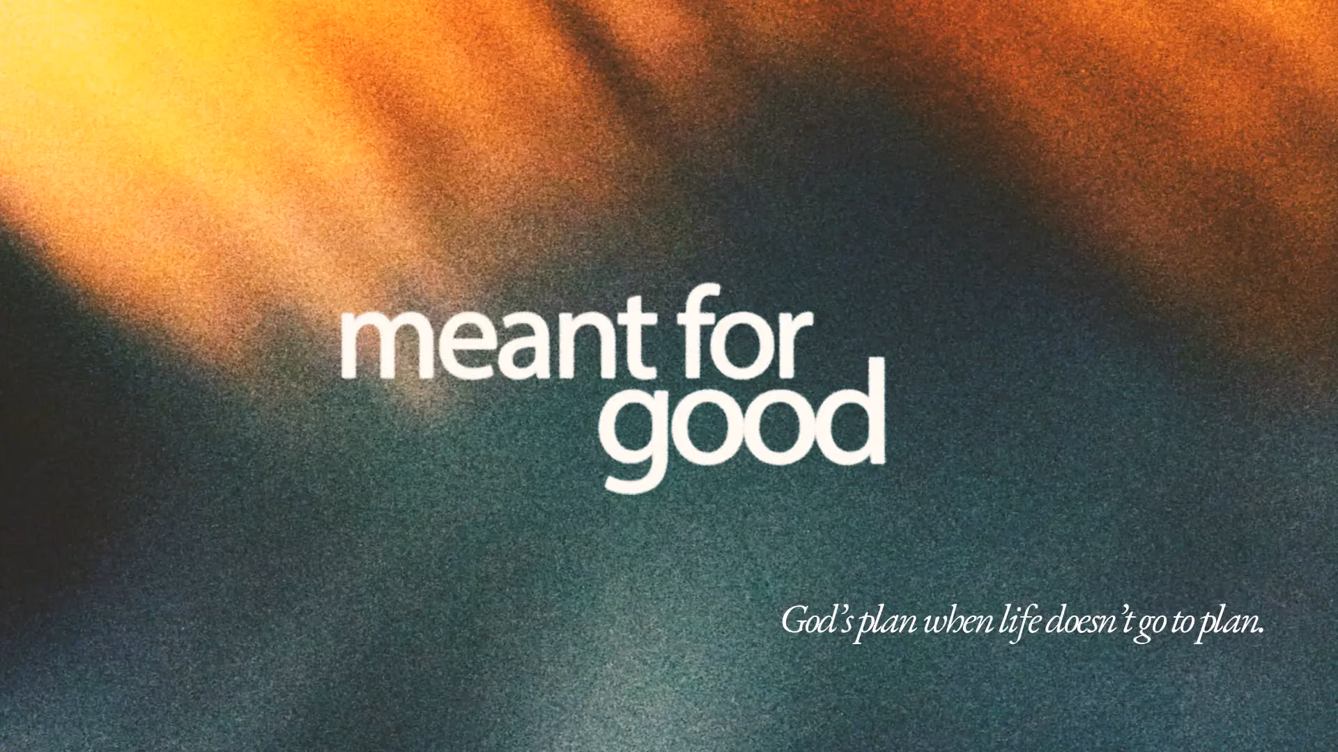 Text reads meant for good and God's plan when life doesn't go to plan. Background has warm and cool tones.